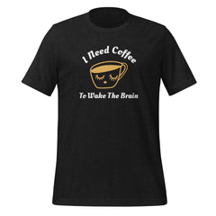 I Need Coffee to Wake the Brain: Pre-Shrunk, Comfortable Unisex T-Shirt