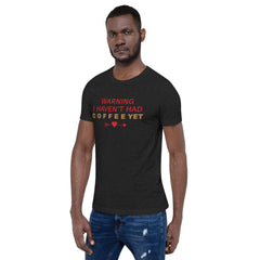 Warning: I Haven’t Had Coffee Yet - Pre-Shrunk, Comfortable Unisex T-Shirt