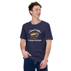 I Need Coffee to Wake the Brain: Pre-Shrunk, Comfortable Unisex T-Shirt
