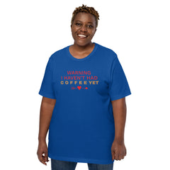 Warning: I Haven’t Had Coffee Yet - Pre-Shrunk, Comfortable Unisex T-Shirt