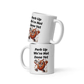 Perk Up We're Not Done Yet Ceramic Mug