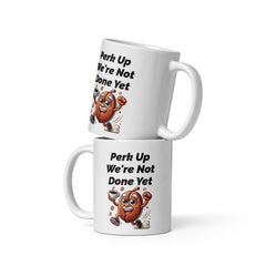 Perk Up We're Not Done Yet Ceramic Mug