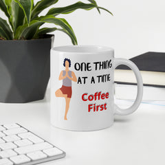 Morning Motivation: One Thing at a Time, Coffee First Ceramic Coffee Mug