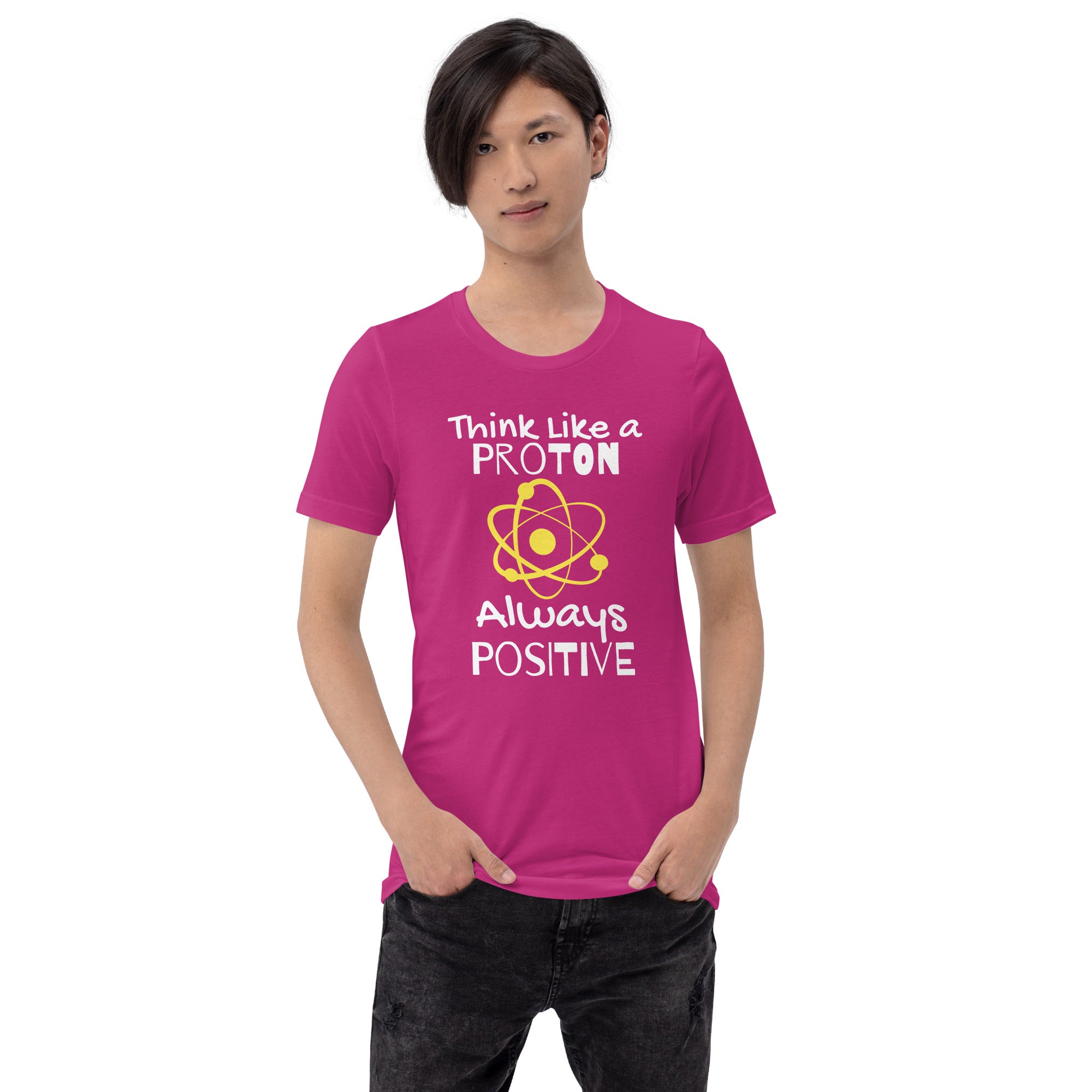 Unisex Staple T-Shirt: With Slogan Think Like a Proton, Always Positive