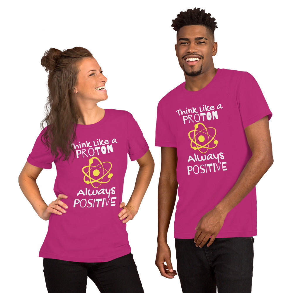 Unisex Staple T-Shirt: With Slogan Think Like a Proton, Always Positive