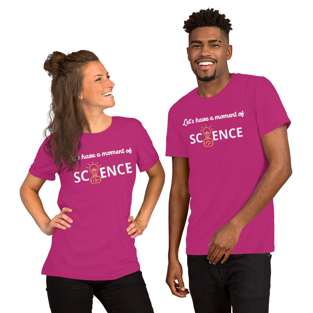 Unisex Staple T-Shirt: With Slogan Let’s Have a Moment of Science