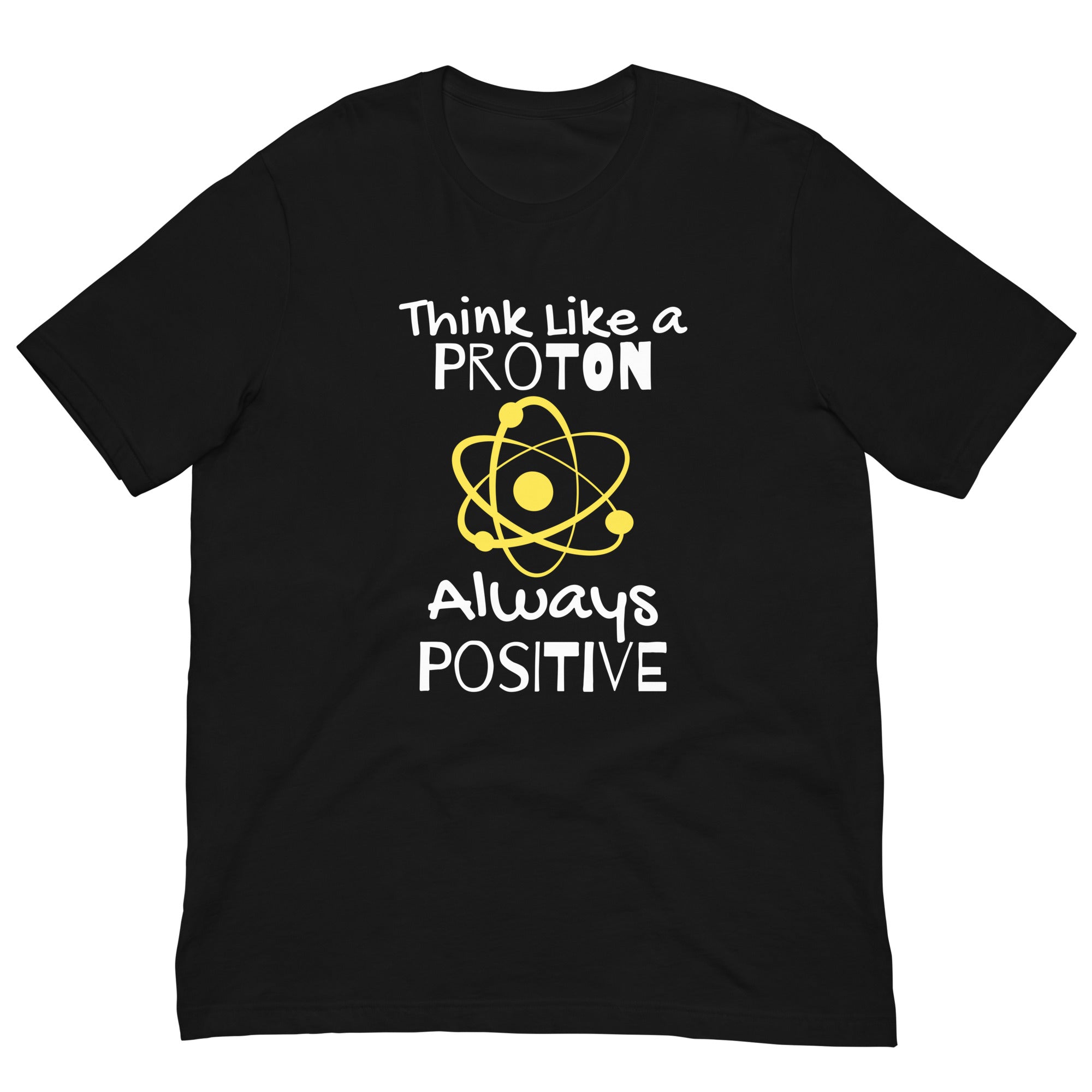 Unisex Staple T-Shirt: With Slogan Think Like a Proton, Always Positive