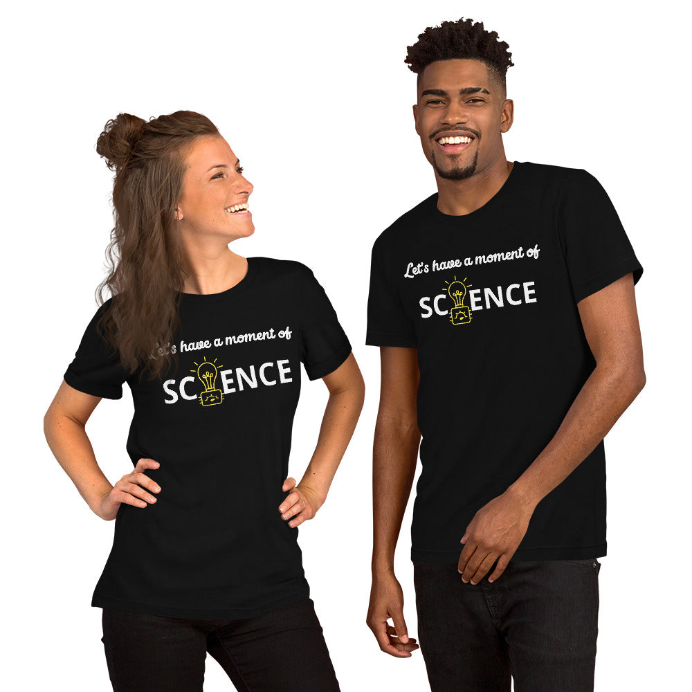 Unisex Staple T-Shirt: With Slogan Let’s Have a Moment of Science