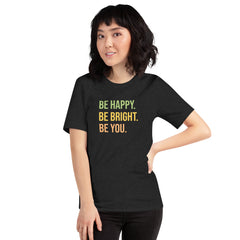 Be Happy Be Bright Be You Unisex Staple T-Shirt