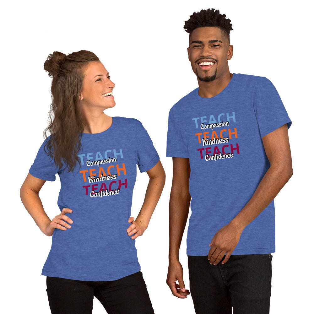 Unisex T-shirt Teach Compassion, Kindness, Confidence