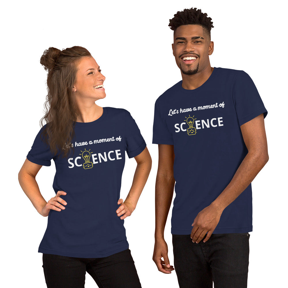 Unisex Staple T-Shirt: With Slogan Let’s Have a Moment of Science