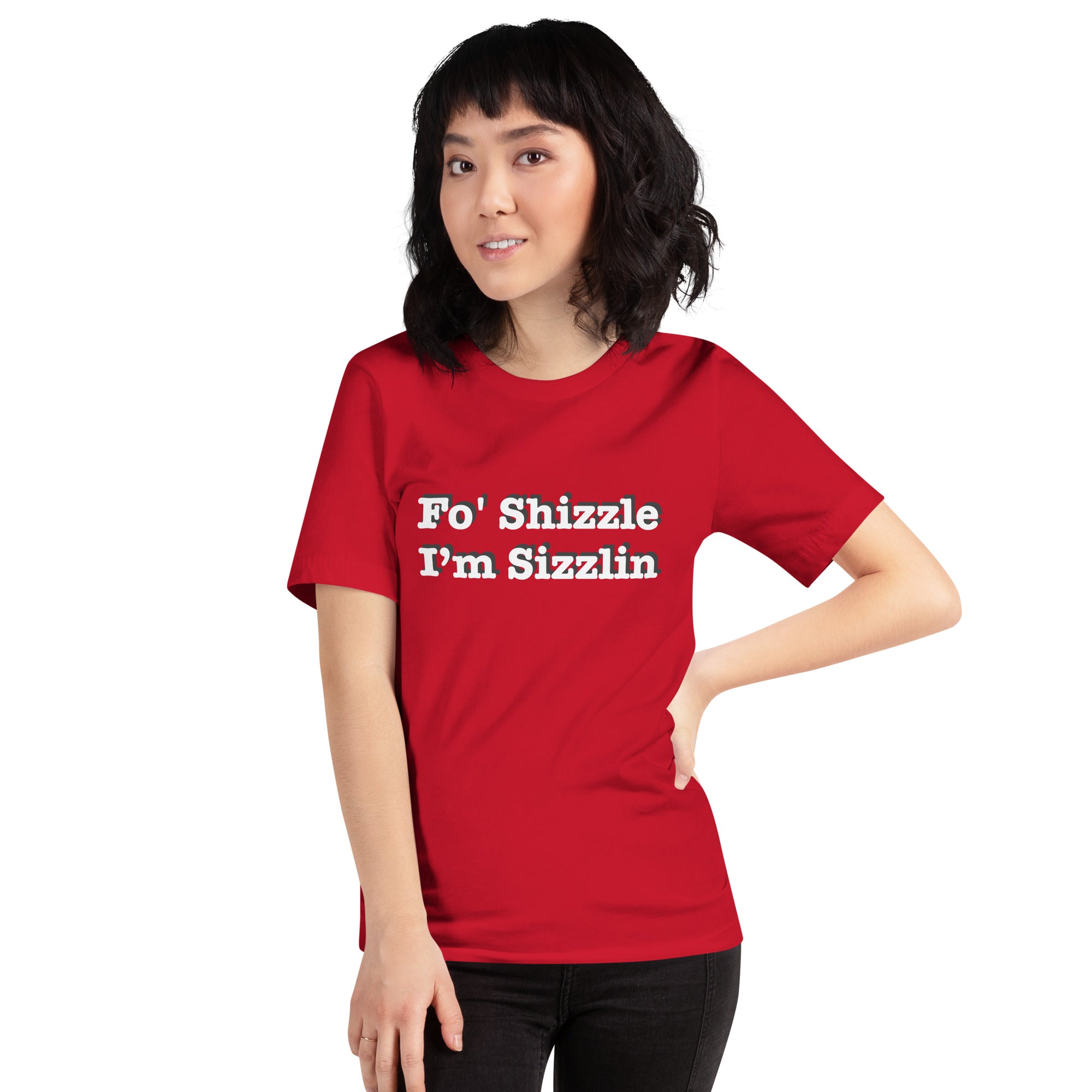 Fo Shizzle I’m Sizzlin: Unisex T-Shirt with Pre-Shrunk Fabric