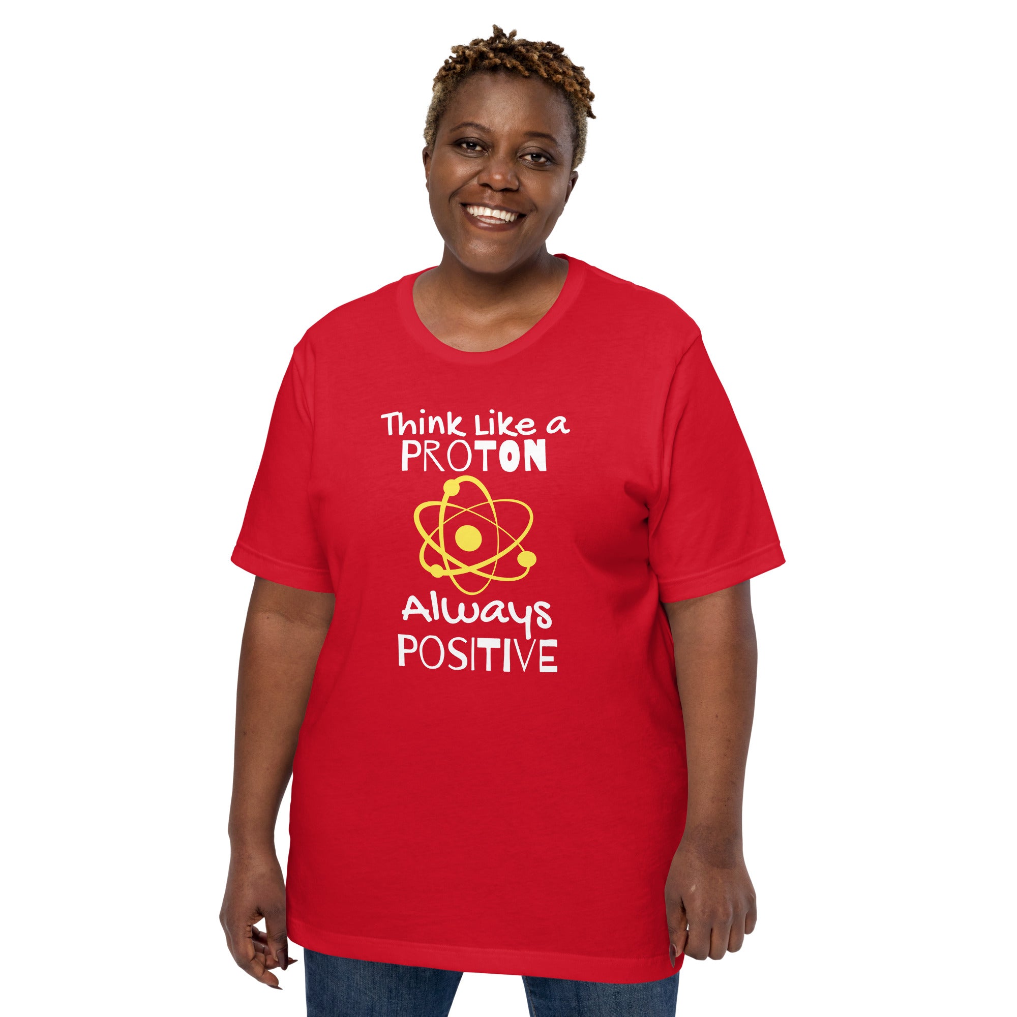 Unisex Staple T-Shirt: With Slogan Think Like a Proton, Always Positive