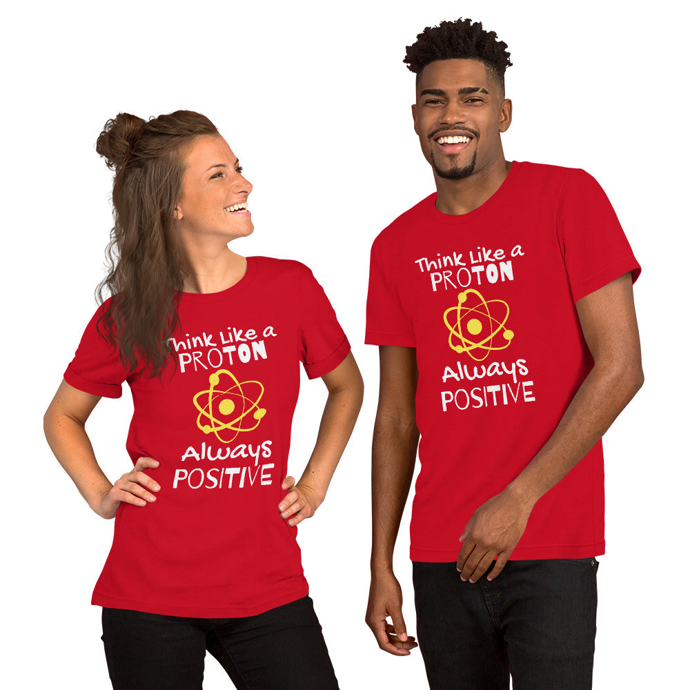 Unisex Staple T-Shirt: With Slogan Think Like a Proton, Always Positive