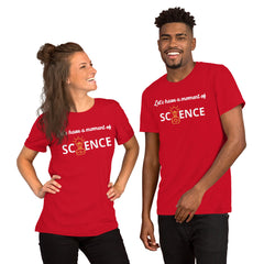 Unisex Staple T-Shirt: With Slogan Let’s Have a Moment of Science