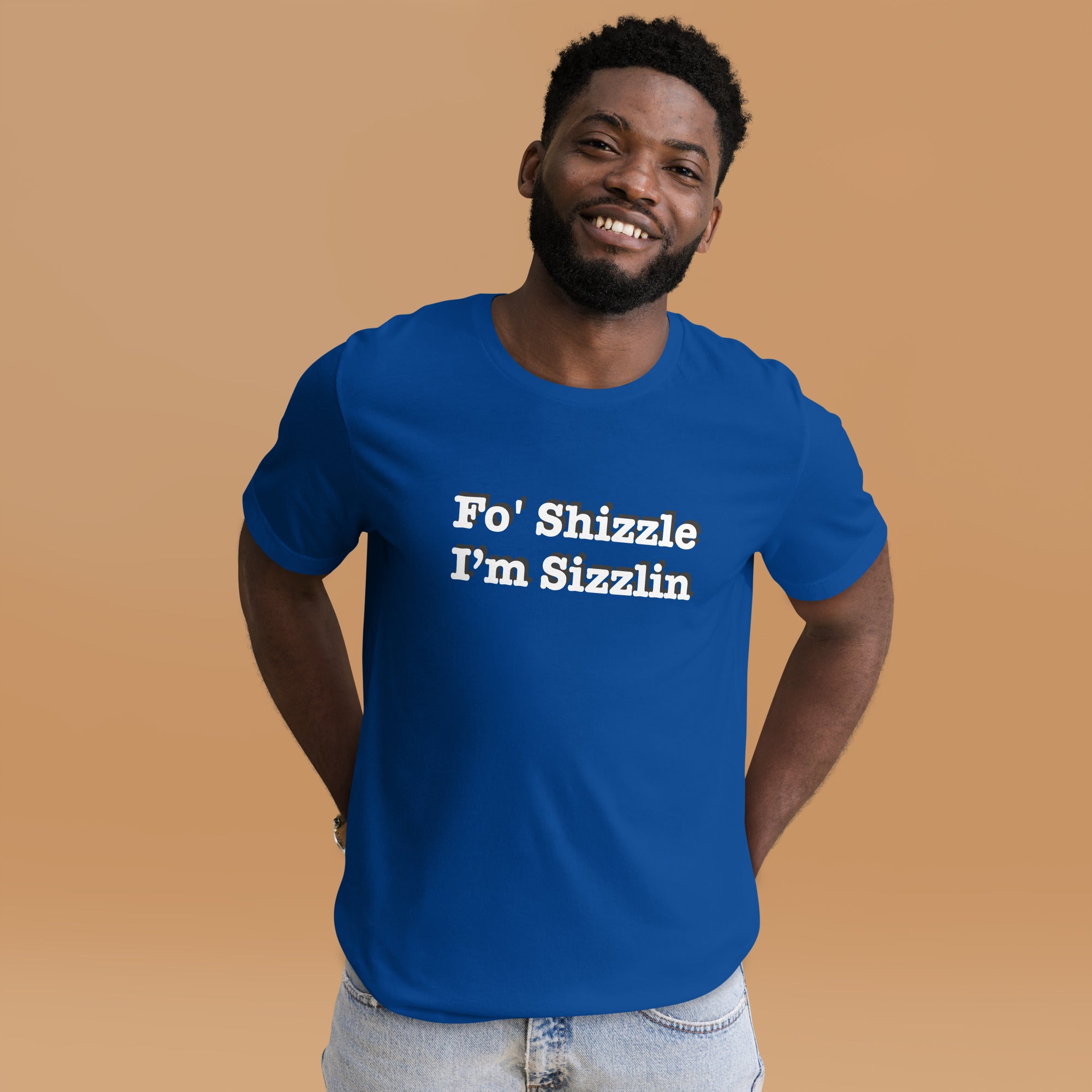 Fo Shizzle I’m Sizzlin: Unisex T-Shirt with Pre-Shrunk Fabric