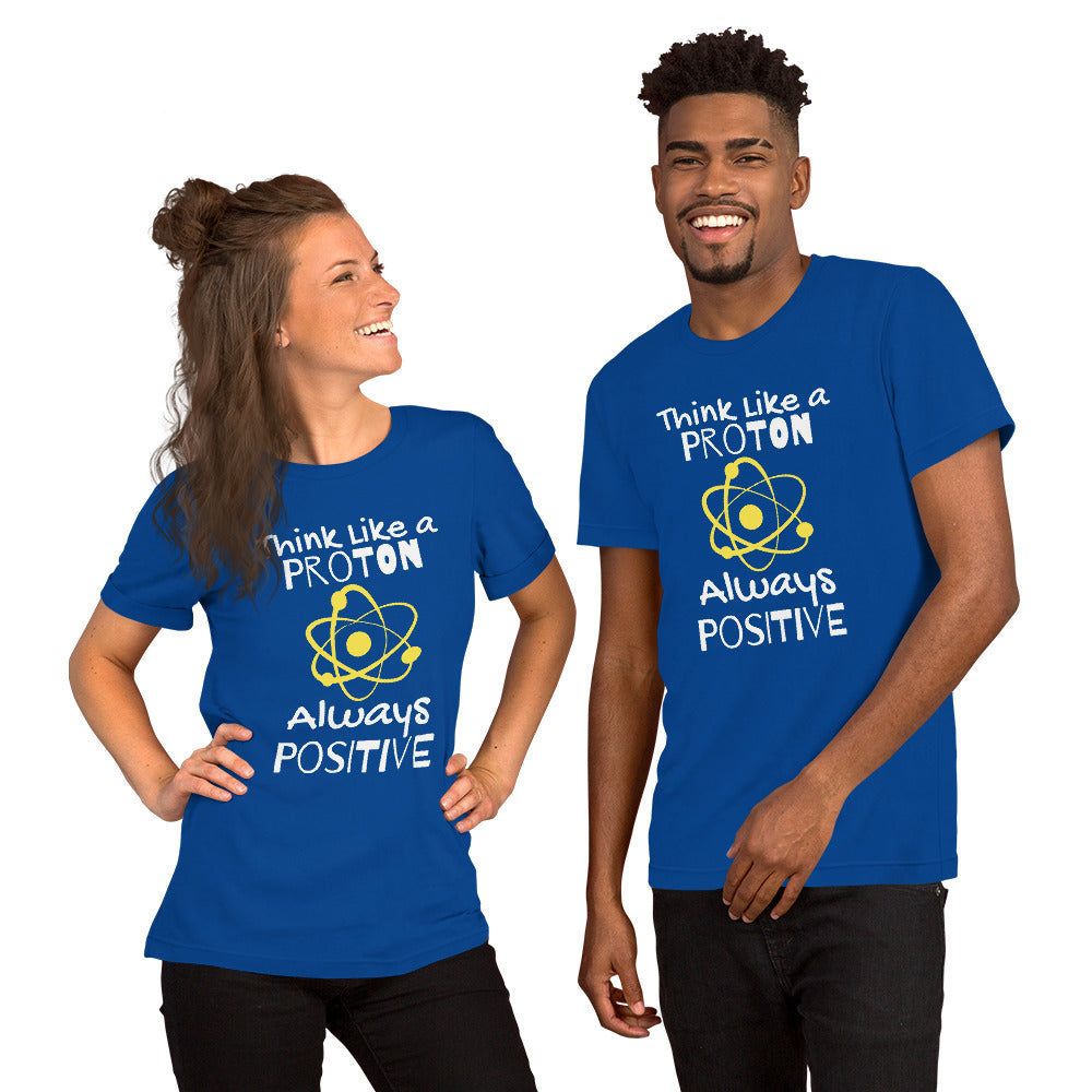 Unisex Staple T-Shirt: With Slogan Think Like a Proton, Always Positive