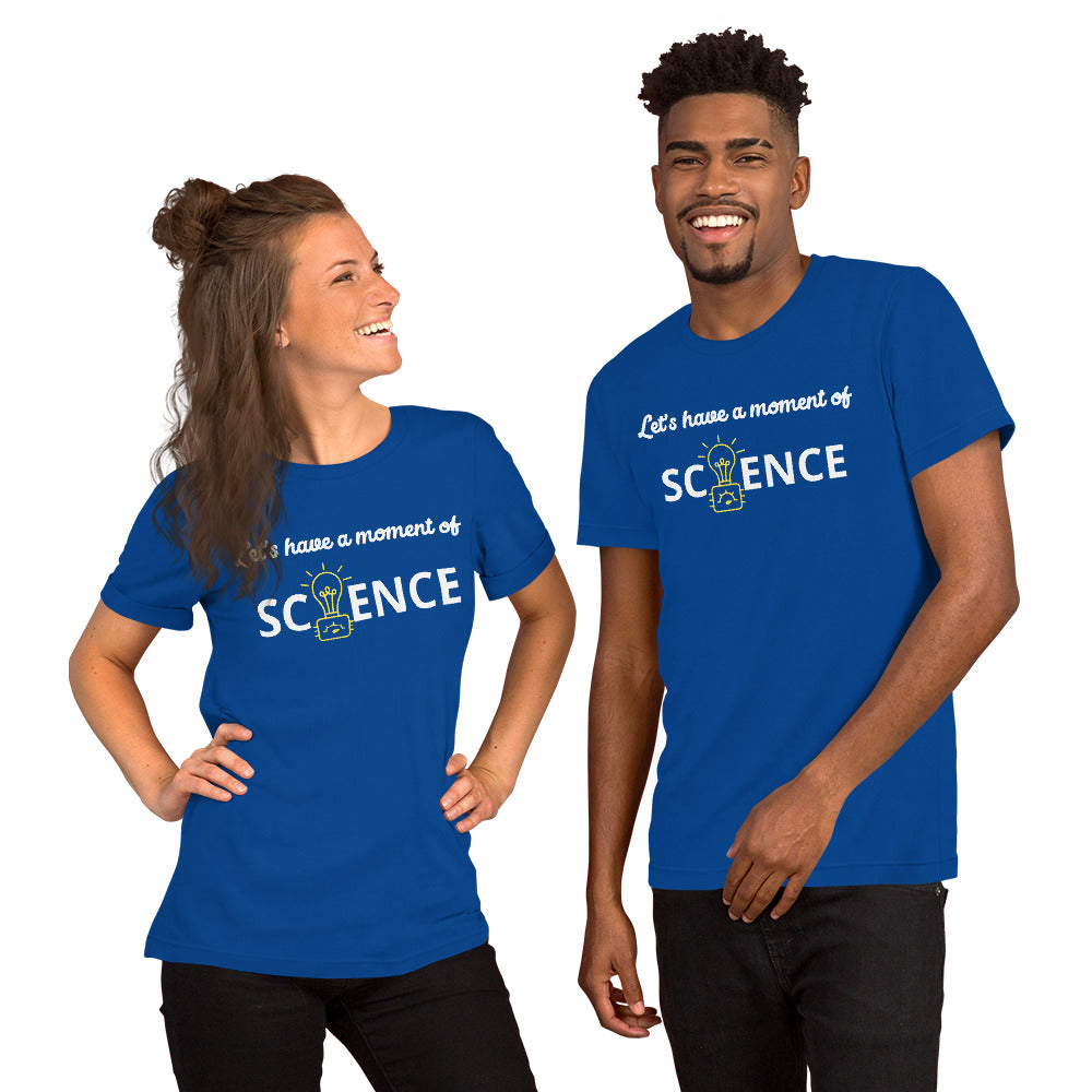 Unisex Staple T-Shirt: With Slogan Let’s Have a Moment of Science