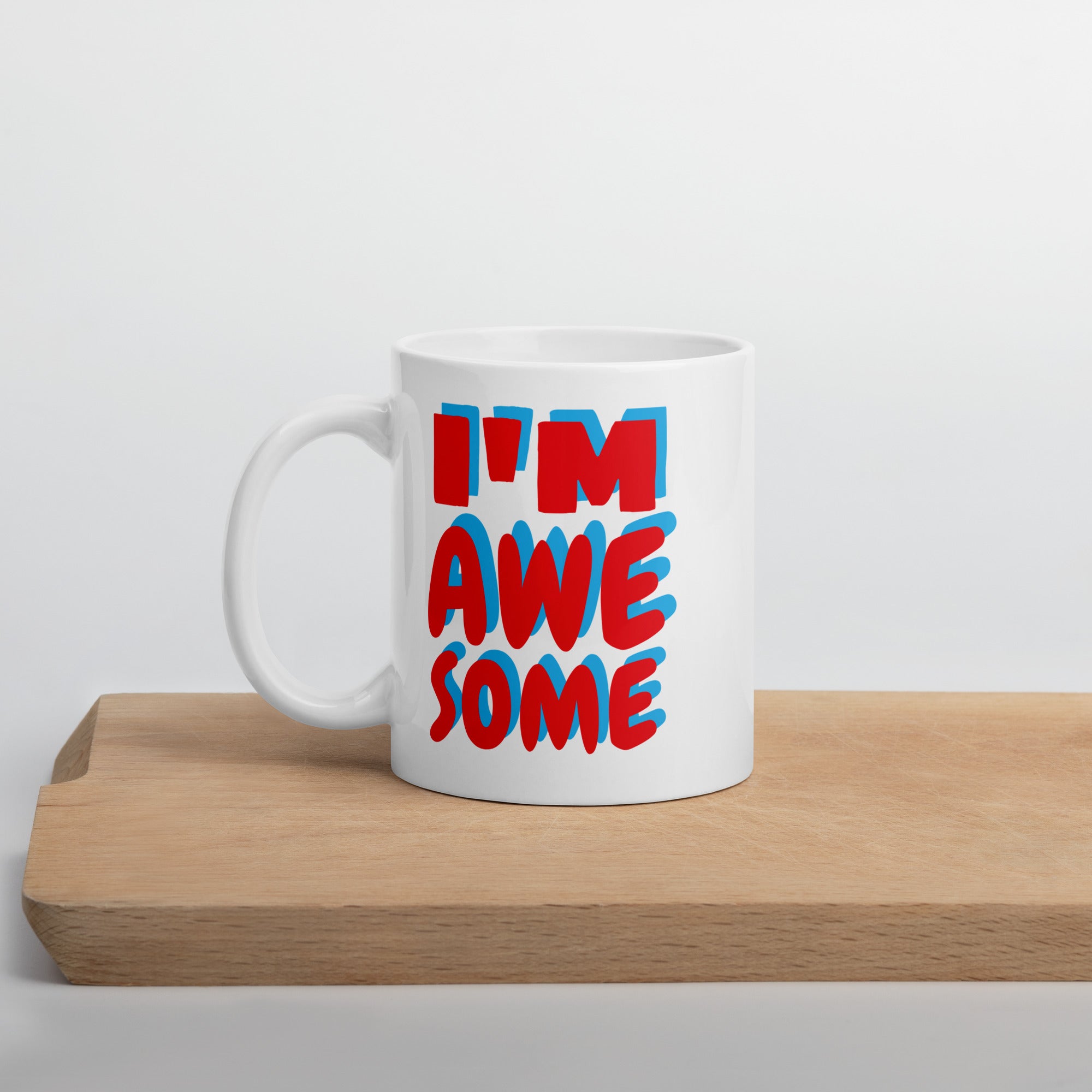 A Mug for the Awesome: The I’m Awesome White Ceramic mug