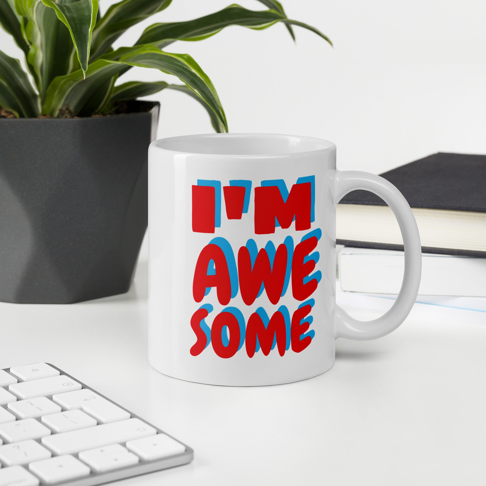 A Mug for the Awesome: The I’m Awesome White Ceramic mug