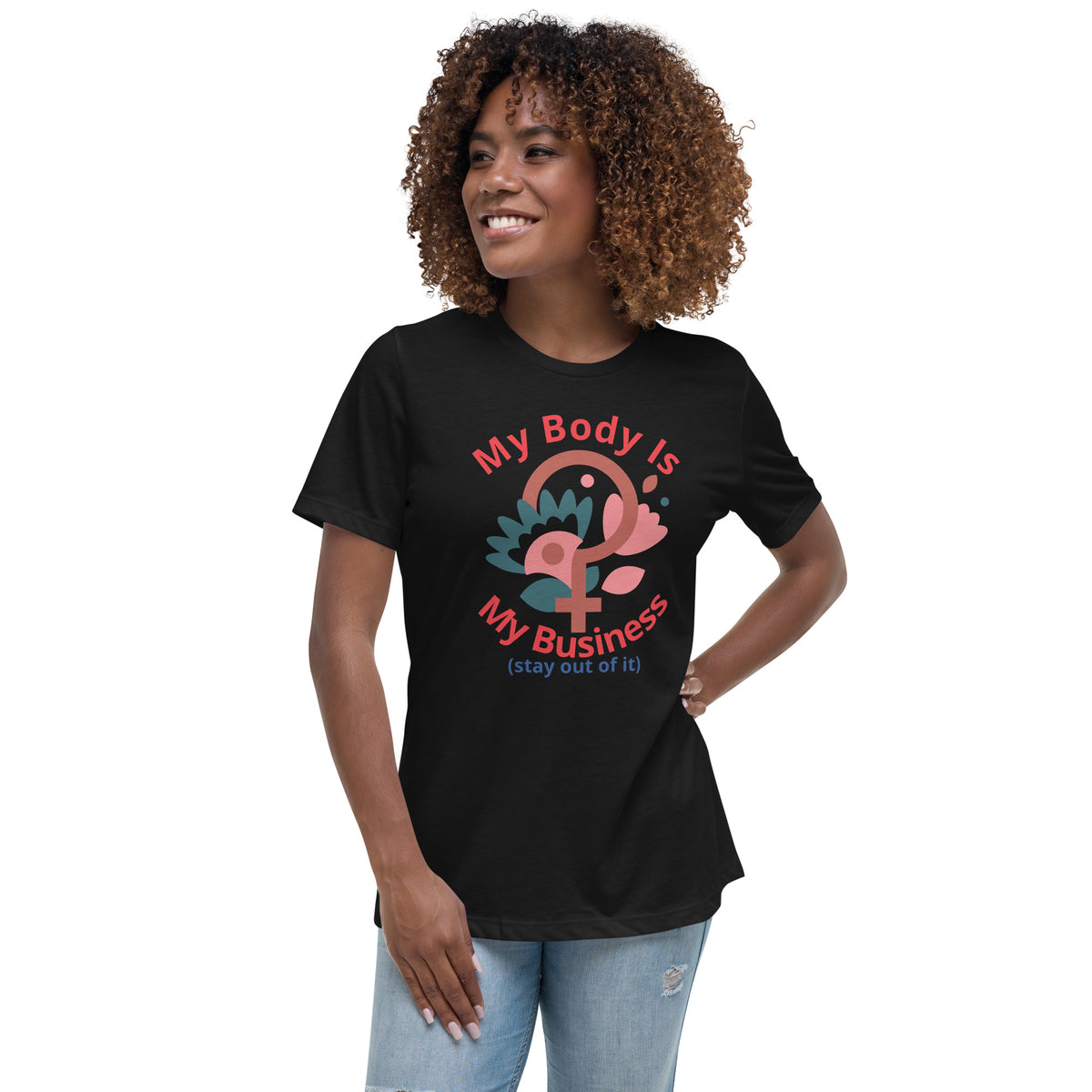 Women's Relaxed T-Shirt: My Body Is My Business (Stay Out of It)