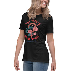 Women's Relaxed T-Shirt: My Body Is My Business (Stay Out of It)