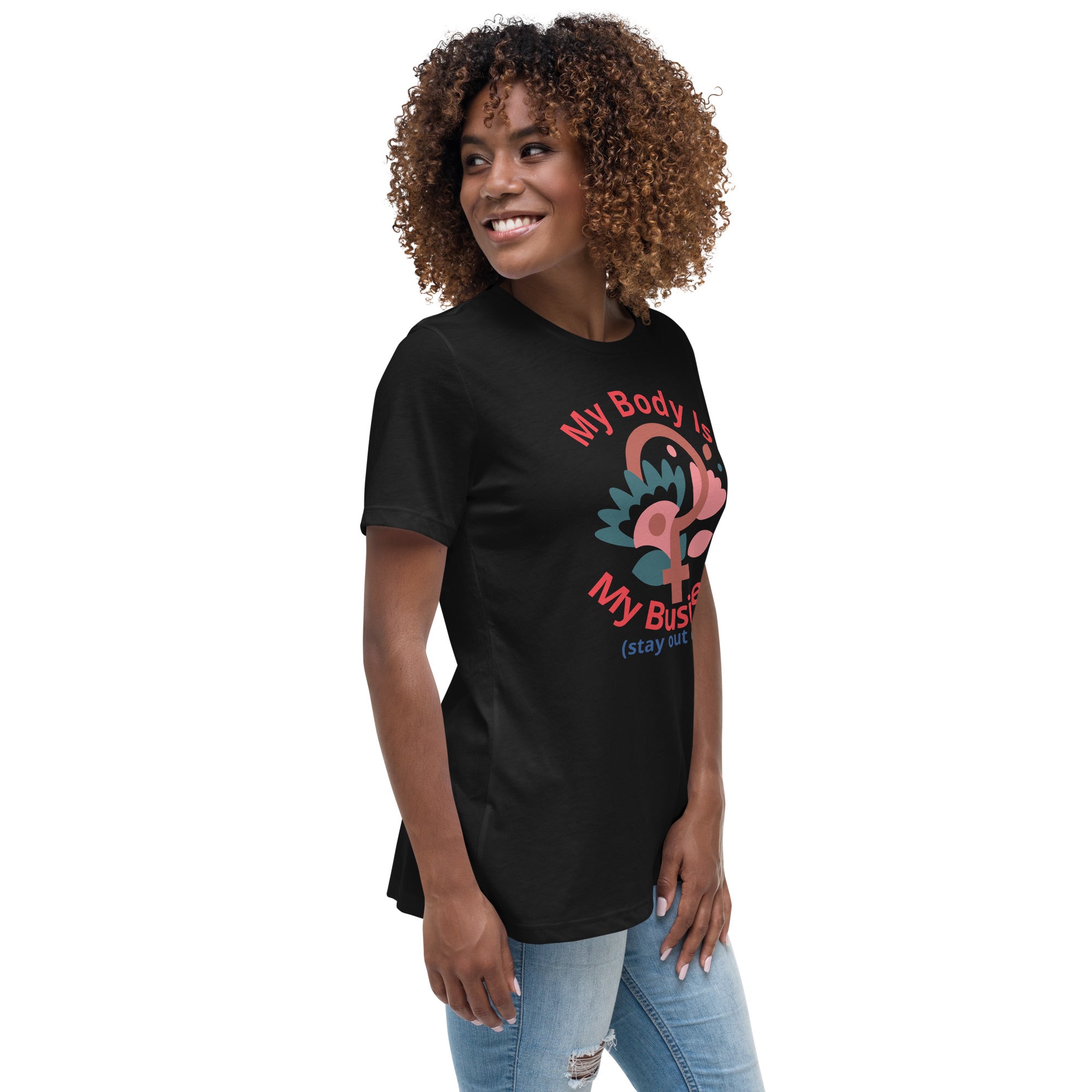 Women's Relaxed T-Shirt: My Body Is My Business (Stay Out of It)