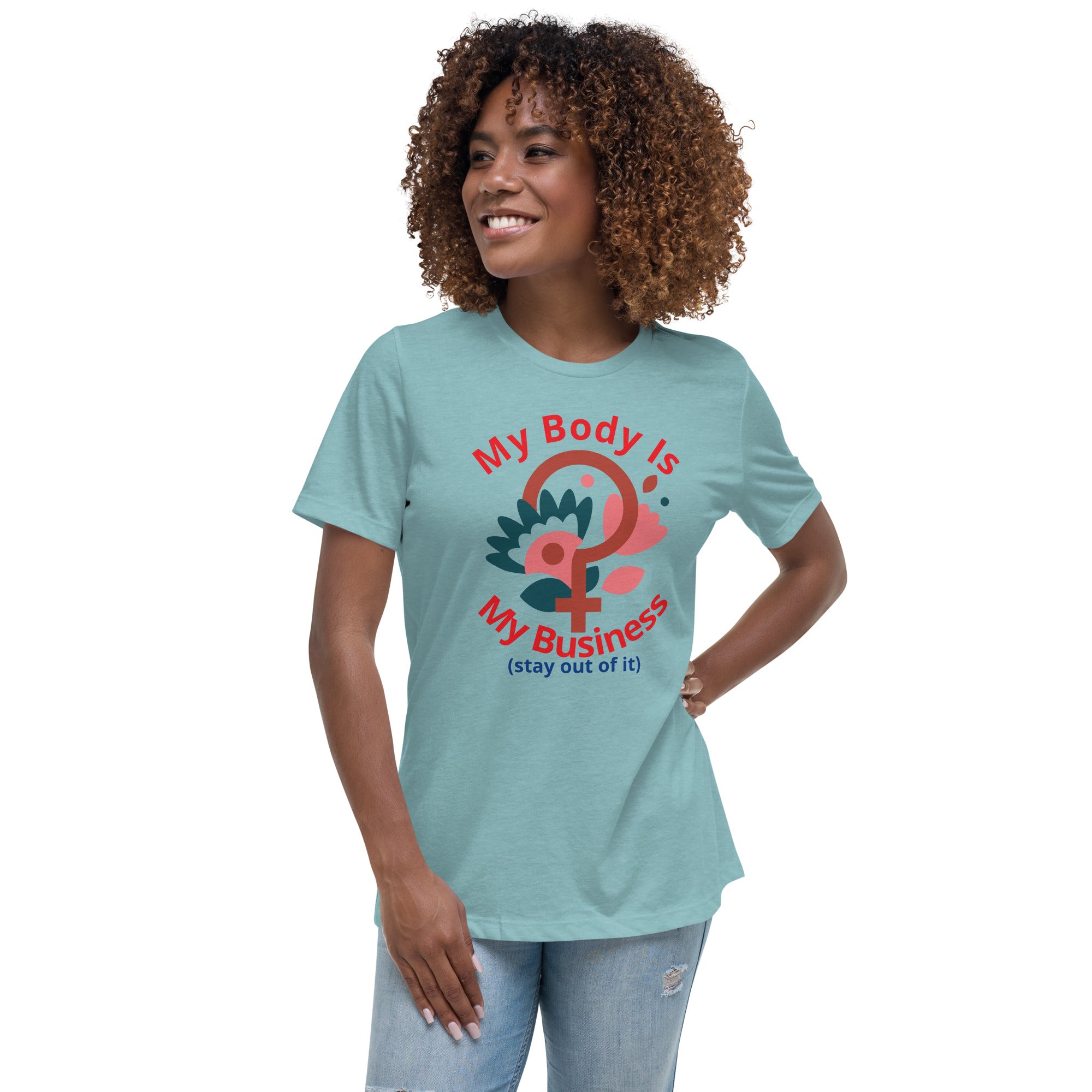 Women's Relaxed T-Shirt: My Body Is My Business (Stay Out of It)