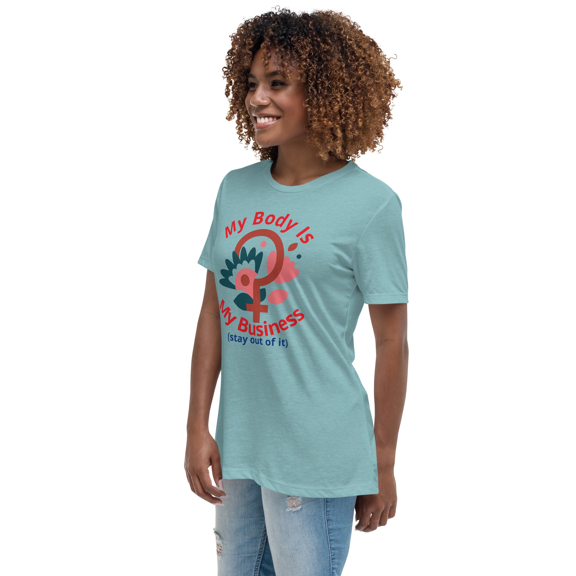 Women's Relaxed T-Shirt: My Body Is My Business (Stay Out of It)