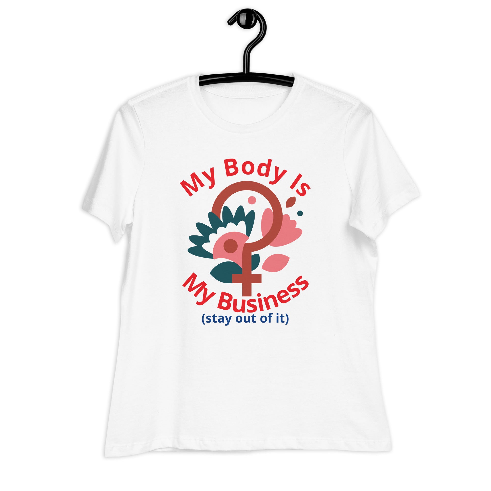 Women's Relaxed T-Shirt: My Body Is My Business (Stay Out of It)